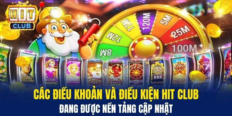 Các điều khoản và điều kiện Hit Club đang được nền tảng cập nhật 