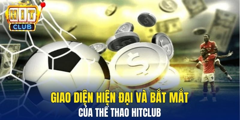Giao diện hiện đại và bắt mắt của thể thao Hitclub