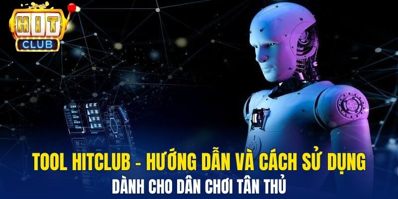 Tool HitClub - Hướng dẫn và cách sử dụng dành cho dân chơi tân thủ 